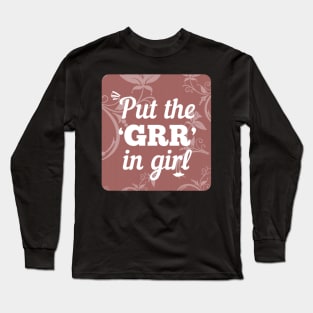 Put the GRR in Girl Long Sleeve T-Shirt